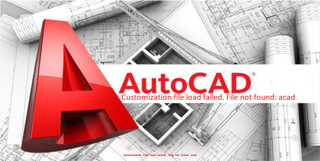 Customization file load failed. File not found:acad Autocad debugging